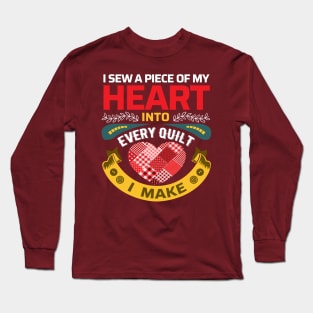 I sew a piece of my heart into every Quilt I make - Funny Quilters Quote Long Sleeve T-Shirt